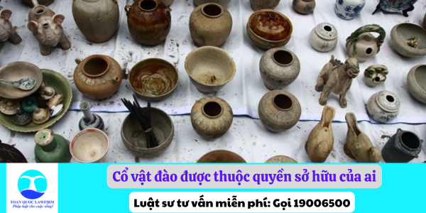 Cổ vật đào được thuộc quyền sở hữu của ai