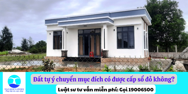 Đất tự ý chuyển mục đích có được cấp sổ đỏ không