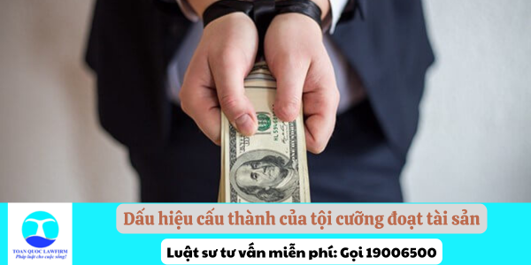 Dấu hiệu cấu thành của tội cưỡng đoạt tài sản