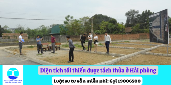 Diện tích tối thiểu được tách thửa ở Hải phòng là bao nhiêu?