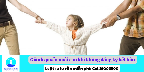 Giành quyền nuôi con khi không đăng ký kết hôn