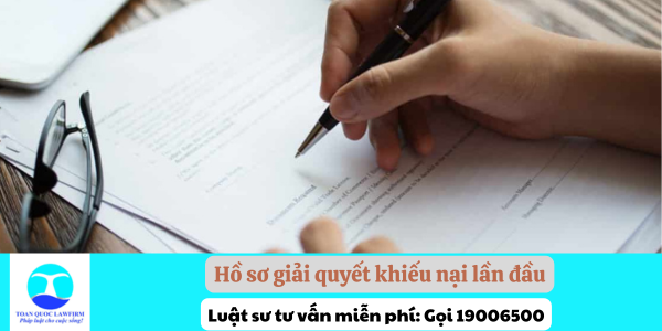 Hồ sơ giải quyết khiếu nại lần đầu theo quy định pháp luật