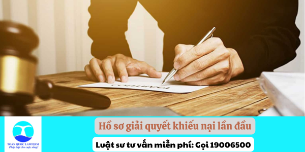 Hồ sơ giải quyết khiếu nại lần đầu theo quy định pháp luật