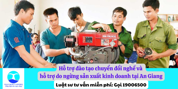 Hỗ trợ đào tạo chuyển đổi nghề và hỗ trợ do ngừng sản xuất kinh doanh