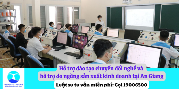 Hỗ trợ đào tạo chuyển đổi nghề và hỗ trợ do ngừng sản xuất kinh doanh