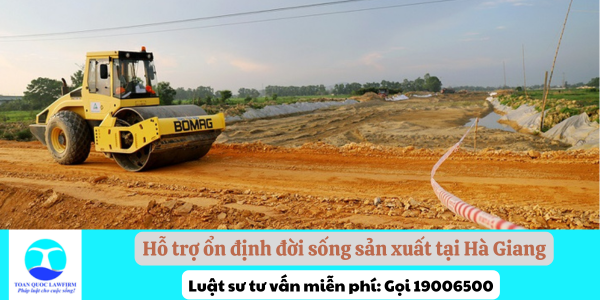 Hỗ trợ ổn định đời sống sản xuất tại Hà Giang khi Nhà nước thu hồi đất