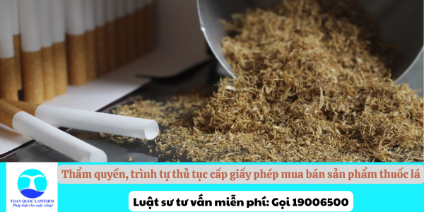 Thẩm quyền, trình tự thủ tục cấp giấy phép mua bán sản phẩm thuốc lá