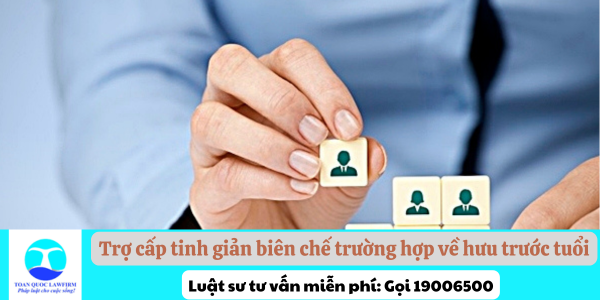 Trợ cấp tinh giản biên chế trường hợp về hưu trước tuổi