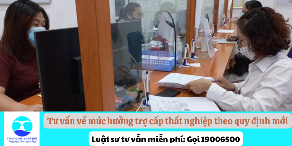 Tư vấn về mức hưởng trợ cấp thất nghiệp theo quy định mới