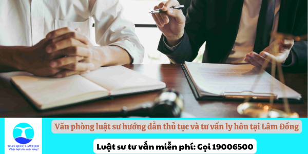 Văn phòng luật sư hướng dẫn thủ tục và tư vấn ly hôn tại Lâm Đồng