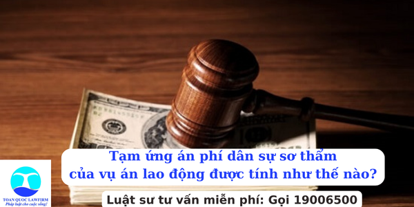 Tạm ứng án phí dân sự sơ thẩm của vụ án lao động được tính như thế nào?