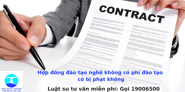 Hợp đồng đào tạo nghề không có phí đào tạo có bị phạt không