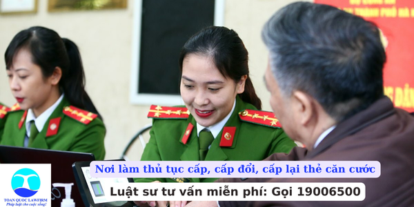 Nơi làm thủ tục cấp, cấp đổi, cấp lại thẻ căn cước