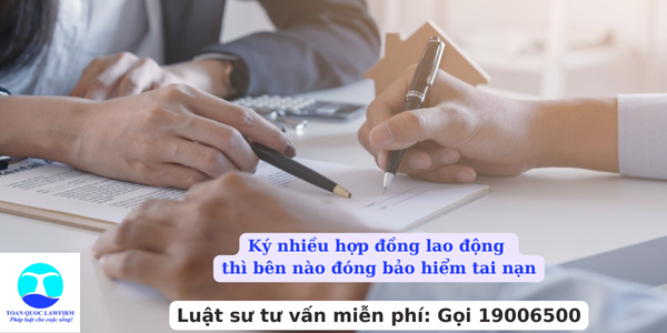 Ký nhiều hợp đồng lao động thì bên nào đóng bảo hiểm tai nạn