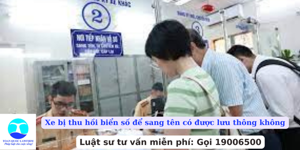 Xe bị thu hồi biển số để sang tên có được lưu thông không