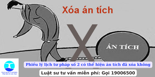 Phiếu lý lịch tư pháp số 2 có thể hiện án tích đã xóa không