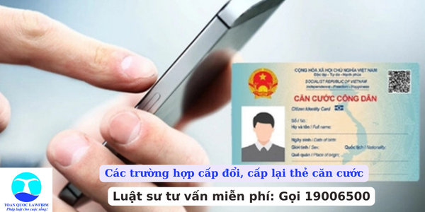 Các trường hợp cấp đổi, cấp lại thẻ căn cước