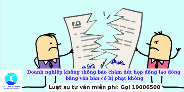 Doanh nghiệp không thông báo chấm dứt hợp đồng lao đồng bằng văn bản có bị phạt không