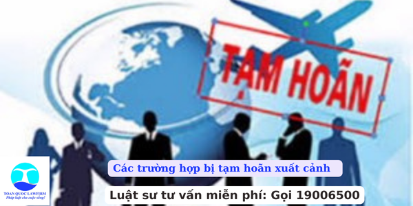 Các trường hợp bị tạm hoãn xuất cảnh