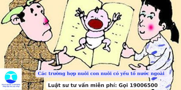 Các trường hợp nuôi con nuôi có yếu tố nước ngoài