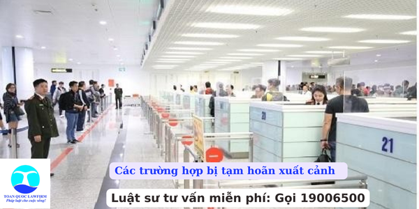 Các trường hợp bị tạm hoãn xuất cảnh