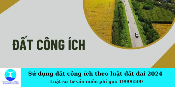 Sử dụng đất công ích theo luật đất đai 2024