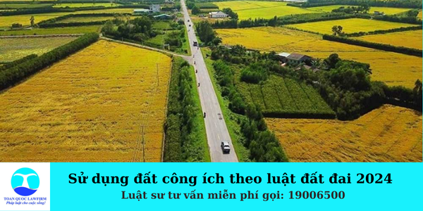 Sử dụng đất công ích theo luật đất đai 2024