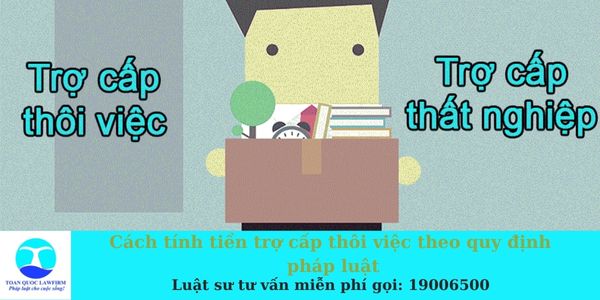 _Cách tính tiền trợ cấp thôi việc theo quy định pháp luật