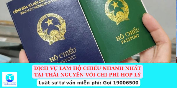 Dịch vụ làm hộ chiếu nhanh nhất tại Thái Nguyên với chi phí hợp lý
