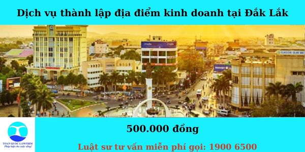 Dịch vụ thành lập địa điểm kinh doanh tại Đắk Lắk