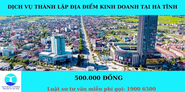 Dịch vụ thành lập địa điểm kinh doanh tại Hà Tĩnh