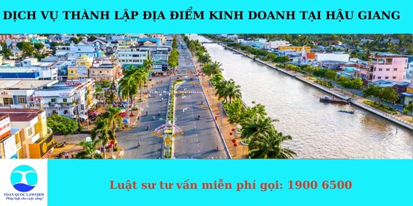 Dịch vụ thành lập địa điểm kinh doanh tại Hậu Giang