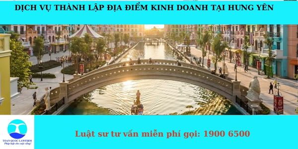 Dịch vụ thành lập địa điểm kinh doanh tại Hưng Yên