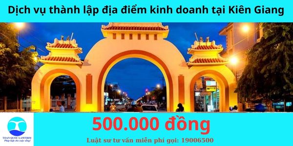Dịch vụ thành lập địa điểm kinh doanh tại Kiên Giang 