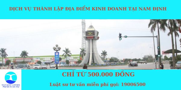 Dịch vụ thành lập địa điểm kinh doanh tại Nam Định chỉ từ 500.000 đồng 