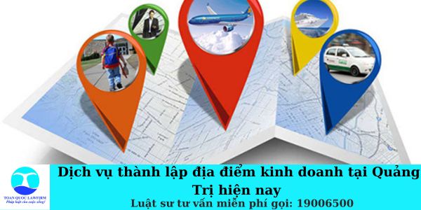 Dịch vụ thành lập địa điểm kinh doanh tại Quảng Trị hiện nay