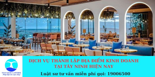 Dịch vụ thành lập địa điểm kinh doanh tại Tây Ninh hiện nay