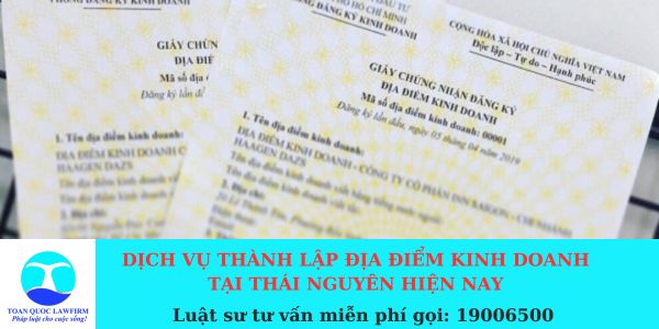 Dịch vụ thành lập địa điểm kinh doanh tại Thái Nguyên hiện nay