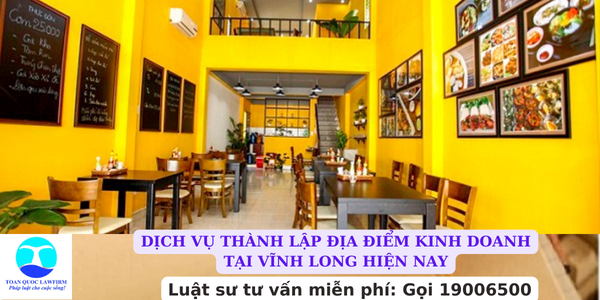 Dịch vụ thành lập địa điểm kinh doanh tại Vĩnh Long hiện nay