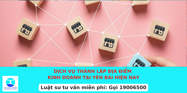 Dịch vụ thành lập địa điểm kinh doanh tại Yên Bái hiện nay