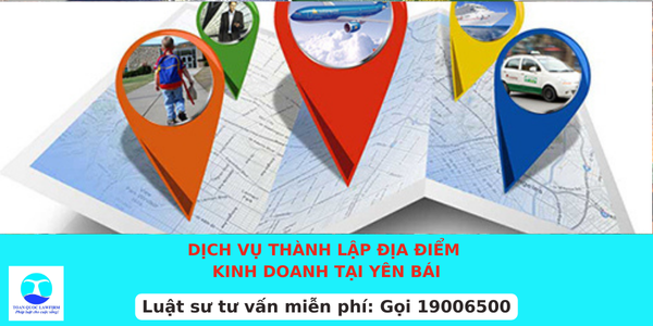 Dịch vụ thành lập địa điểm kinh doanh tại Yên Bái