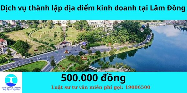 Dịch vụ thành lập địa điểm kinh doanh tại Lâm Đồng