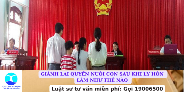 GIÀNH QUYỀN NUÔI CON SAU KHI LY HÔN LÀM NHƯ THẾ NÀO