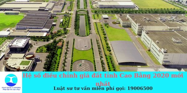 Hệ số điều chỉnh giá đất tỉnh Cao Bằng 2020 mới nhất