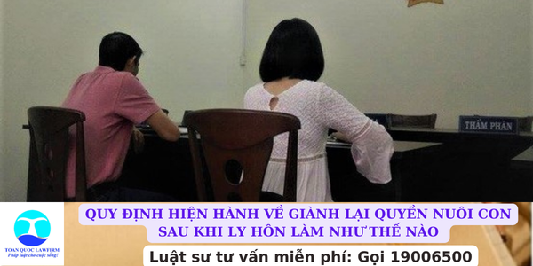 QUY ĐỊNH HIỆN HÀNH VỀ GIÀNH QUYỀN NUÔI CON SAU KHI LY HÔN NHƯ THẾ NÀO