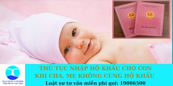 Thủ tục nhập hộ khẩu cho con khi cha, mẹ không cùng hộ khẩu