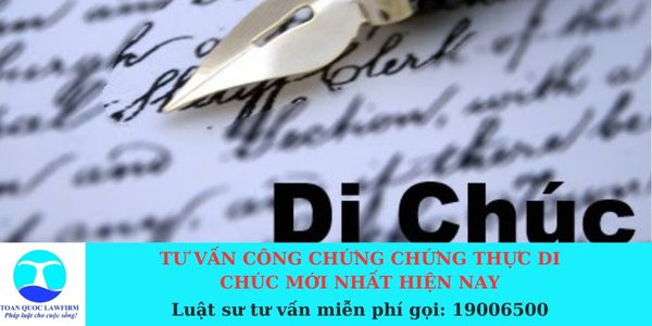 TƯ VẤN CÔNG CHỨNG CHỨNG THỰC DI CHÚC MỚI NHẤT HIỆN NAY