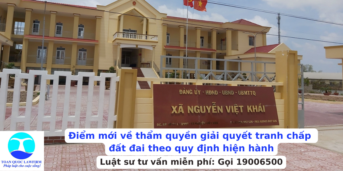 Điểm mới về thẩm quyền giải quyết tranh chấp đất đai?