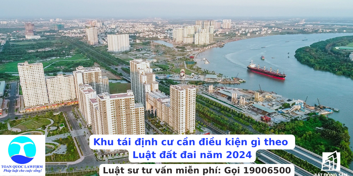 Khu tái định cư cần điều kiện gì theo Luật đất đai năm 2024