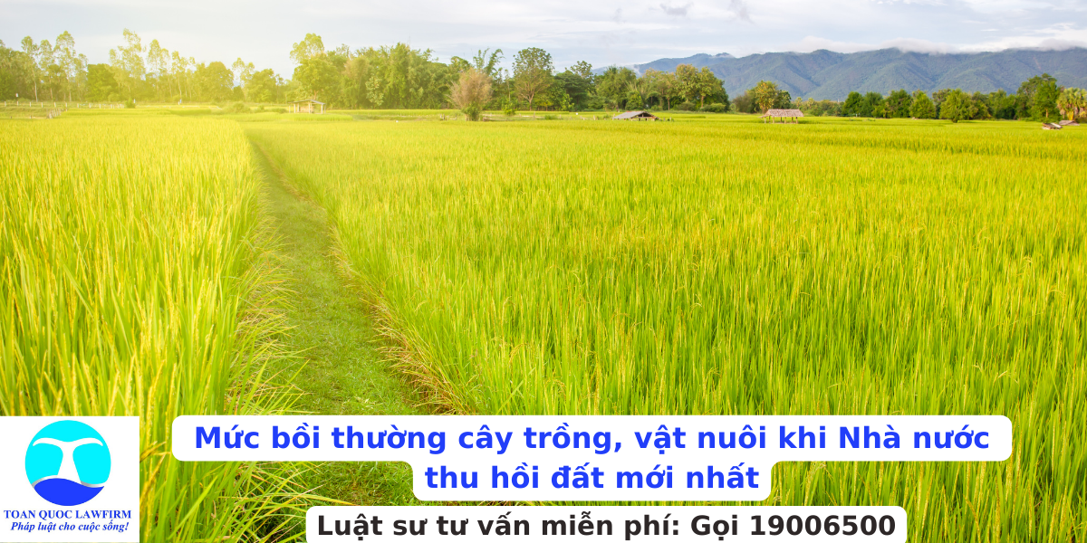 Mức bồi thường cây trồng, vật nuôi khi Nhà nước thu hồi đất mới nhất